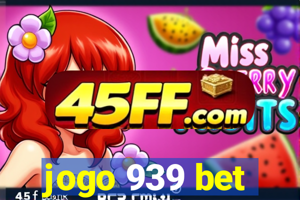 jogo 939 bet